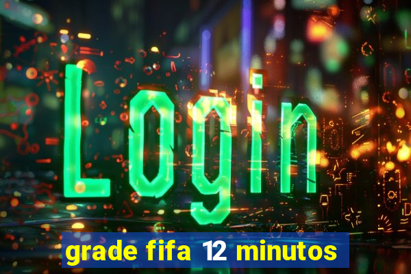 grade fifa 12 minutos